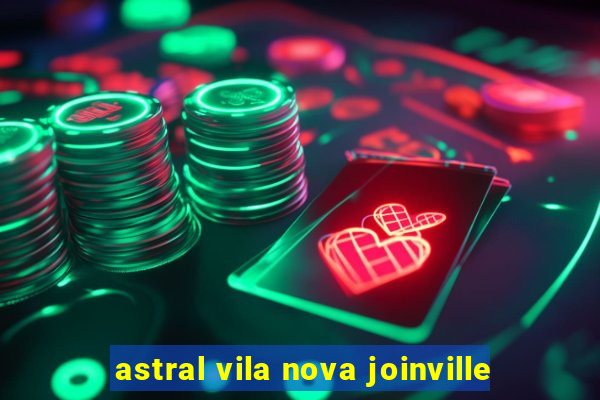 astral vila nova joinville