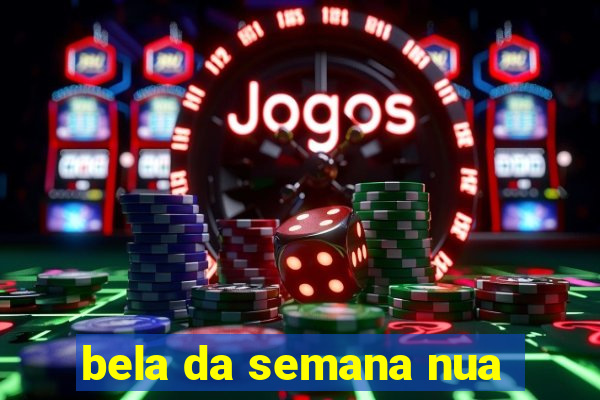 bela da semana nua