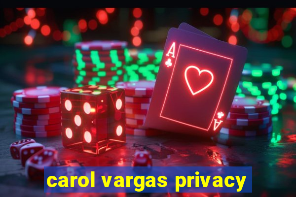 carol vargas privacy
