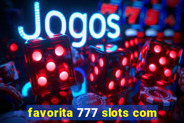favorita 777 slots com