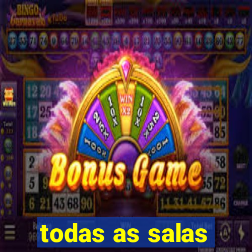todas as salas