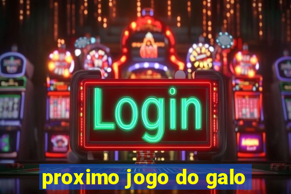 proximo jogo do galo