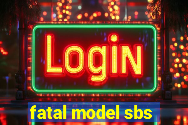 fatal model sbs