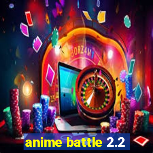 anime battle 2.2