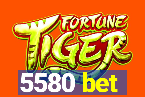 5580 bet