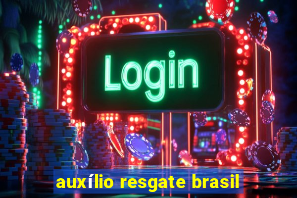 auxílio resgate brasil