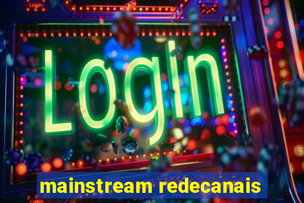 mainstream redecanais