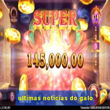 ultimas noticias do galo