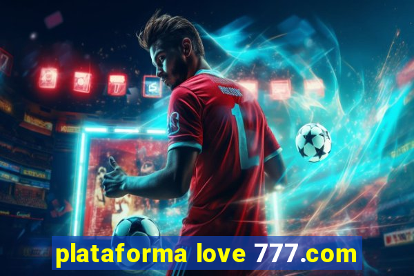 plataforma love 777.com