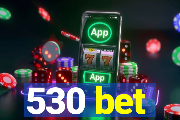530 bet