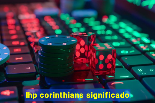 lhp corinthians significado