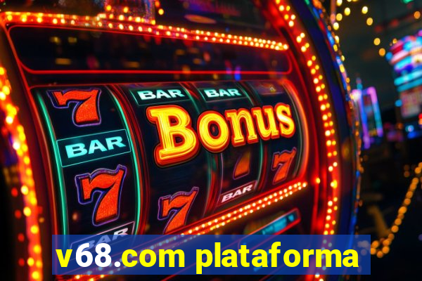 v68.com plataforma