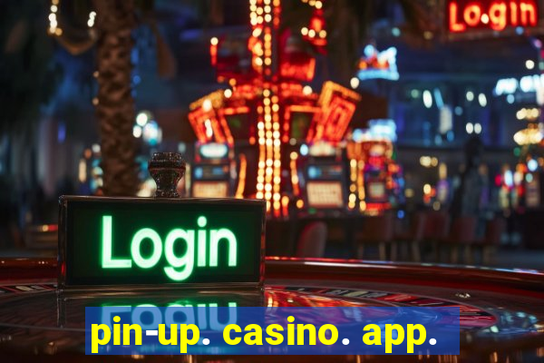 pin-up. casino. app.