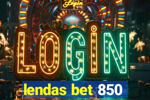 lendas bet 850