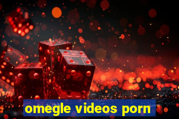 omegle videos porn
