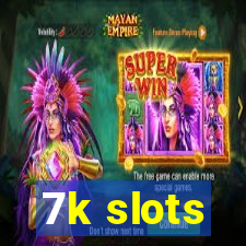 7k slots