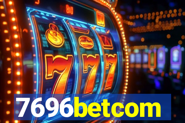 7696betcom