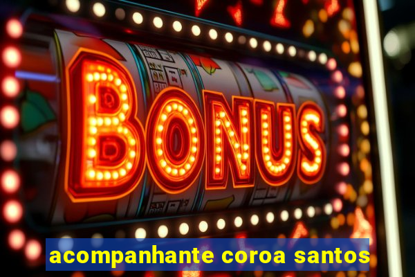 acompanhante coroa santos
