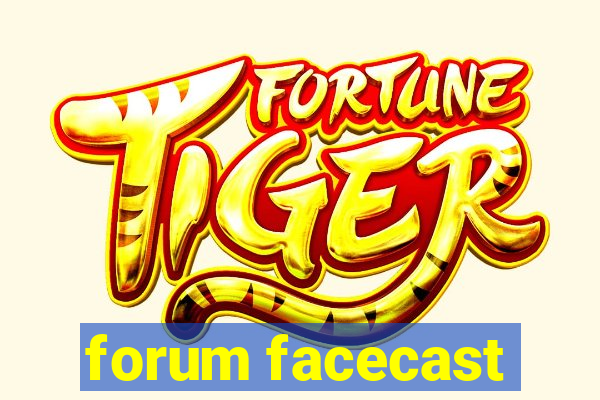 forum facecast