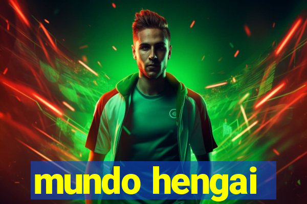 mundo hengai