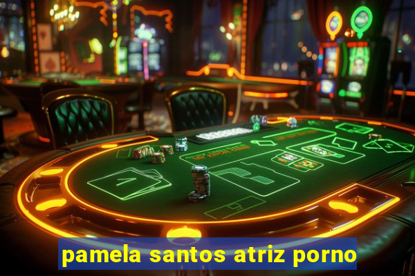 pamela santos atriz porno