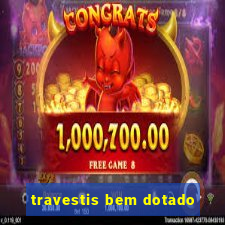 travestis bem dotado