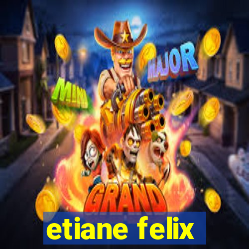 etiane felix