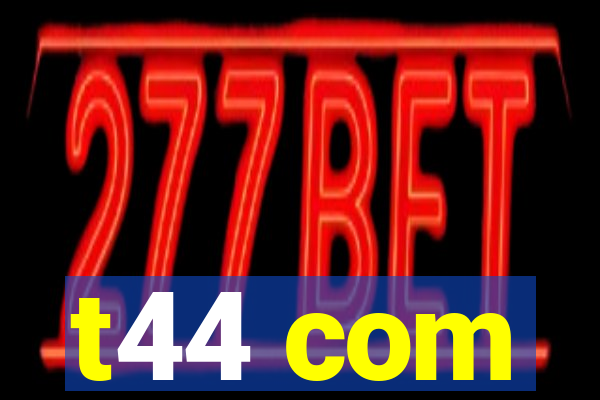 t44 com