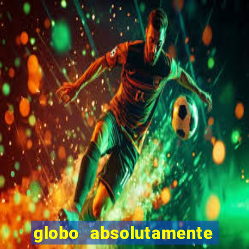 globo absolutamente sobre tudo