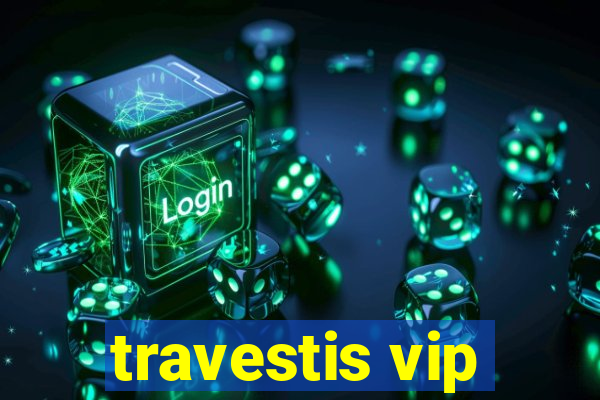 travestis vip