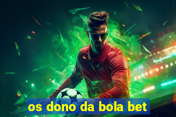 os dono da bola bet