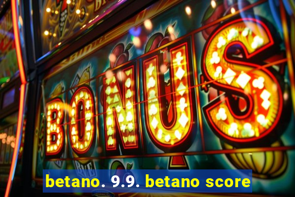 betano. 9.9. betano score