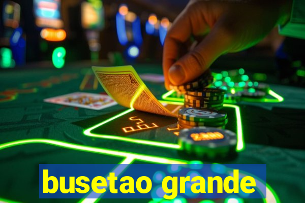 busetao grande