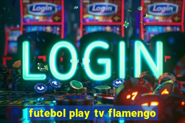 futebol play tv flamengo