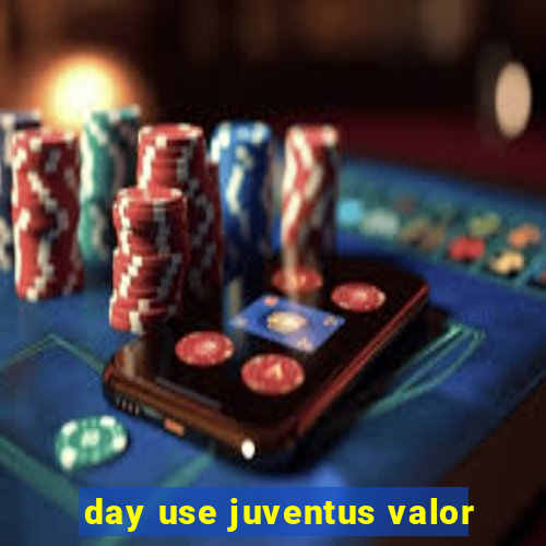 day use juventus valor