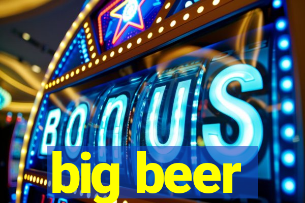 big beer