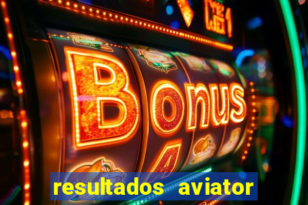 resultados aviator estrela bet