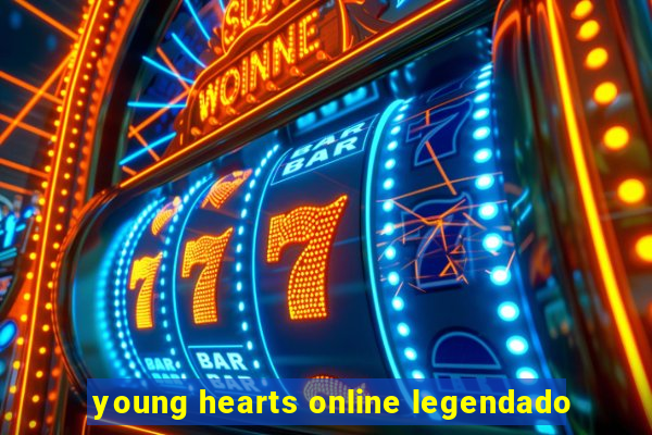 young hearts online legendado