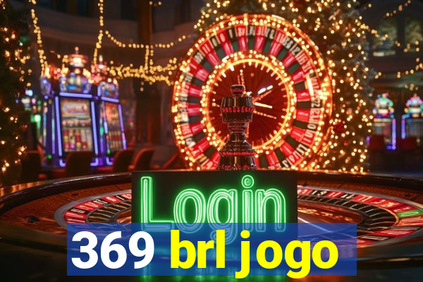 369 brl jogo