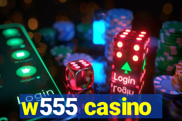 w555 casino