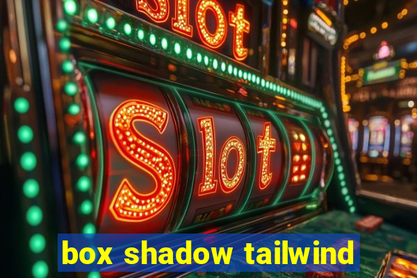 box shadow tailwind