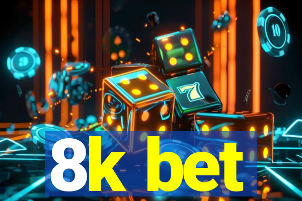 8k bet