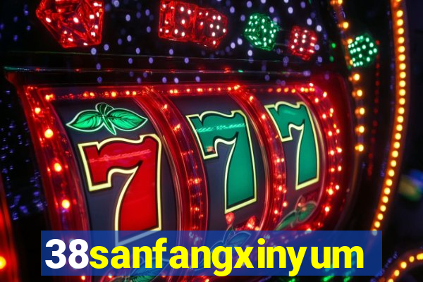 38sanfangxinyuming.com