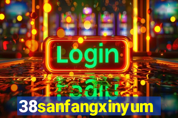 38sanfangxinyuming.com