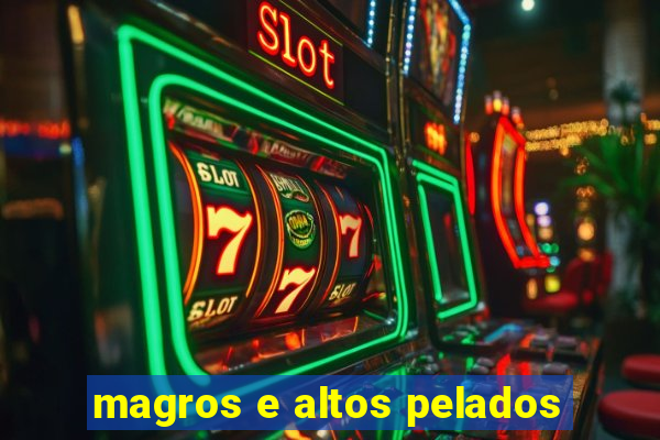 magros e altos pelados