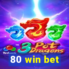 80 win bet