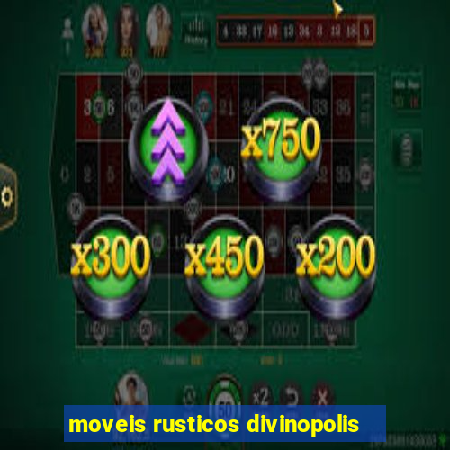moveis rusticos divinopolis