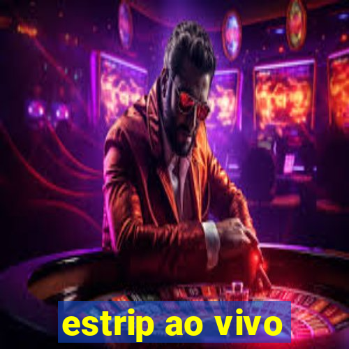 estrip ao vivo