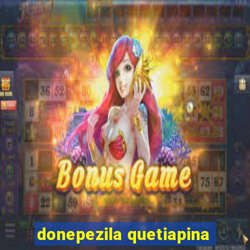 donepezila quetiapina