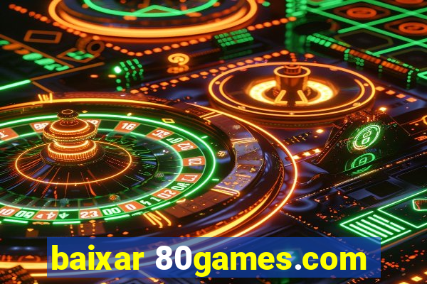 baixar 80games.com